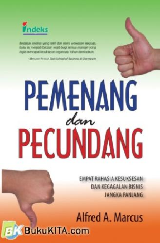 PEMENANG DAN PECUNDANG : Empat rahasia kesuksesan dan kegagalan bisnis