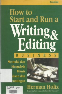 How to Start and Run a Writing & Editing Business : Memulai dan Mengelola Bisnis Penulisan dan Penyuntingan
