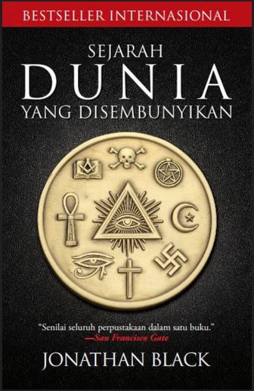 Sejarah Dunia yang Disembunyikan / Jonathan Black; Penerjemah: Isma B. Soekato, Adi Toha; Editor: Nunung Wiyati; Penyelia: Chaerul Arif; Proofreader: Arif Syarwani; Desain sampul: Ujung Prayana; Tata letak: Priyanto