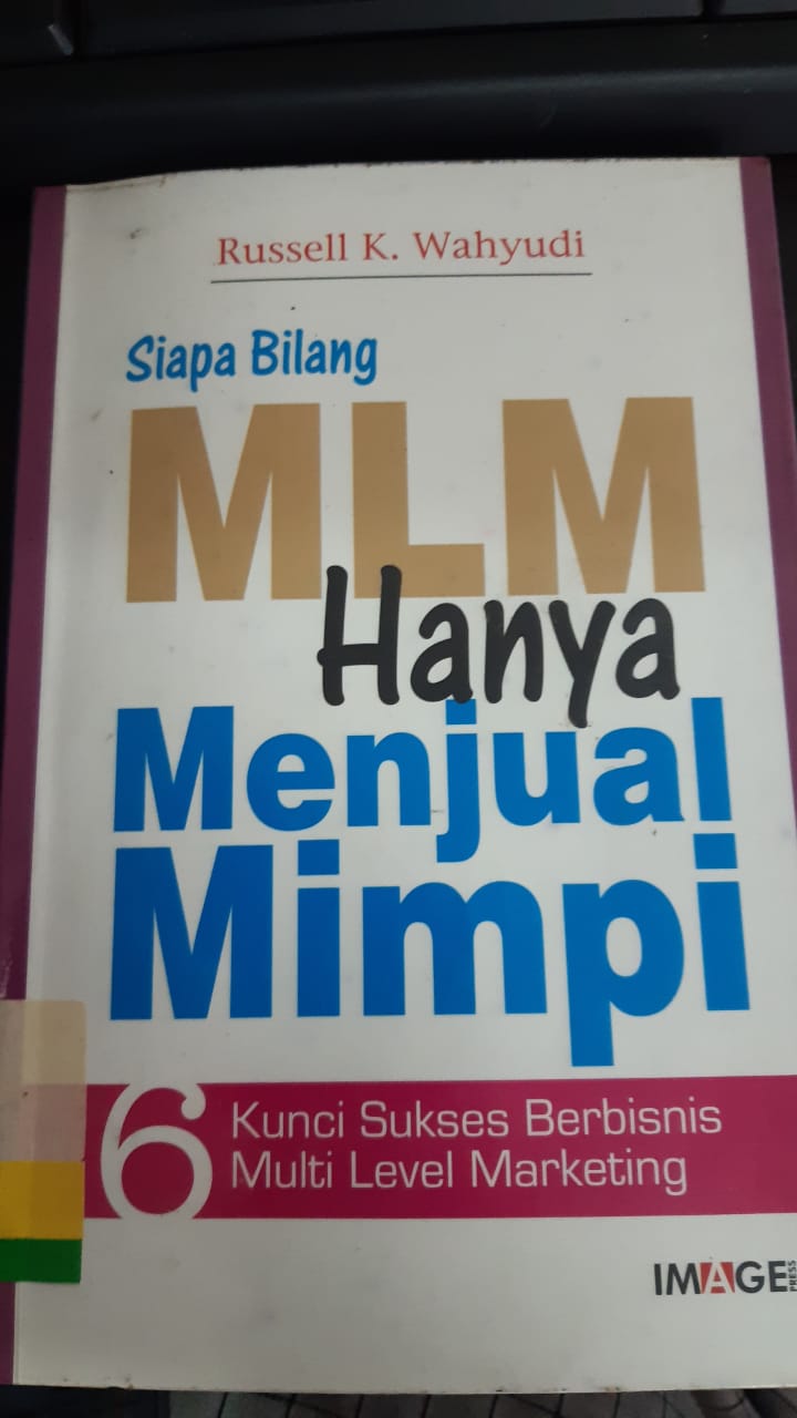 Siapa Bilang MLM Hanya Menjual Mimpi : 6 Kunci Sukses Berbisnis Multi Level Marketing