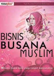 BISNIS BUSANA MUSLIM : Bisnis Modal Kecil yang Sangat Menjanjikan