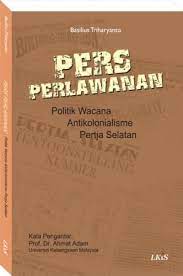 Pers Perlawanan : Politik Wacana Antikolonialisme Pertja Selatan