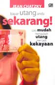Bayar Utang Anda Sekarang! :  Cara Mudah Mengubah Utang Menjadi Kekayaan / Jean Chatzky;alih bahasa: Sisilia Kinanti