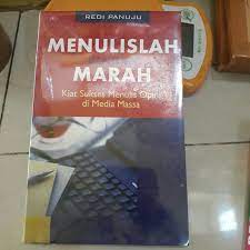 MENULISLAH DENGAN MARAH! : Kiat Sukses menulis di media massa