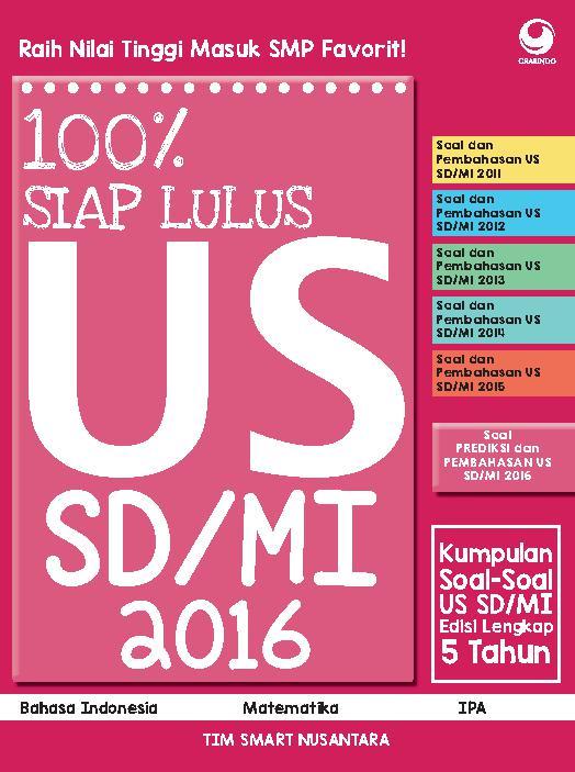 100% siap lulus US SD/MI 2016 :  soal-soal US SD/MI edisi lengkap 5 tahun / TIM SMART NUSANTARA ; editor, Herna Selvia