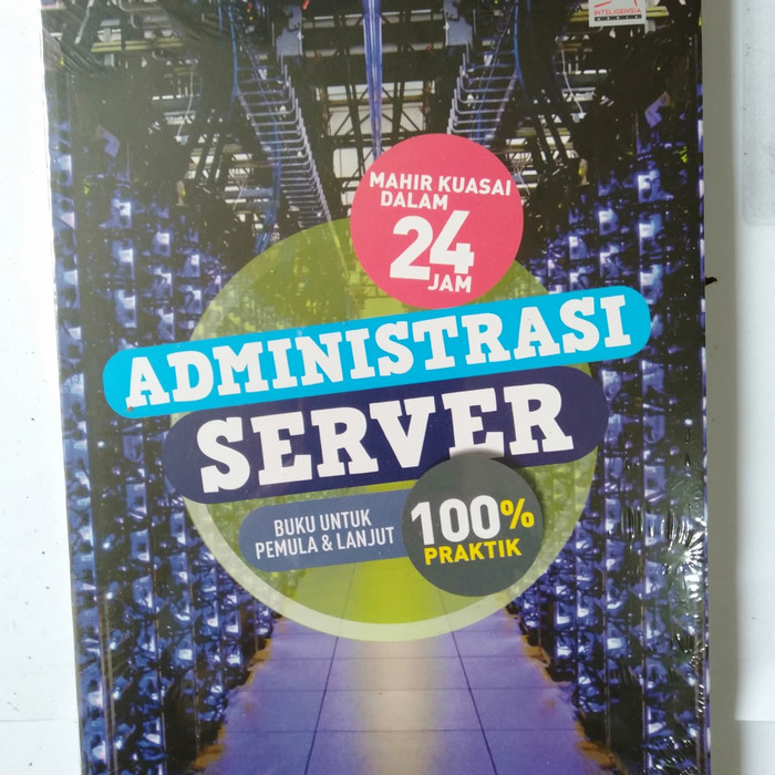Mahir kuasai dalam 24 jam administrasi server :  buku untuk pemula & lanjut / Dessy Amry R. , Vienticentia I., Felia Eliantara