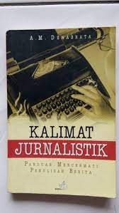 Kalimat Jurnalistik : Panduan Mencermati Penulisan Berita