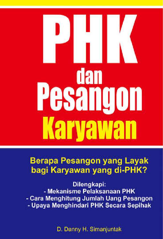 PHK & pesangon karyawan :  Berapa pesangon yang layak bagi karyawan yang di-PHK? / Danny  Simanjuntak