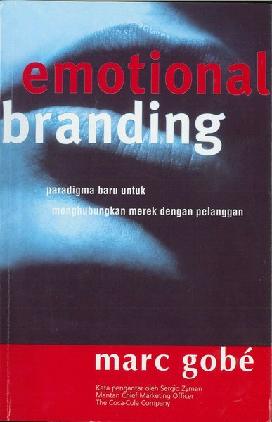 Emotional branding : Paradigma Baru Untuk Menghubungkan Merek Dengan Pelanggan