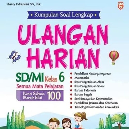 Kumpulan soal lengkap ulangan harian SD/MI kelas 6 : semua mata pelajaran