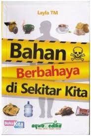Bahan berbahaya di sekitar kita / Laila tm : editor, Toni syarqi