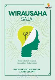 Wirausaha Saja! : Wirausaha Saja! Menjadi Pribadi Mandiri Dimulai Dari Usaha Sendiri