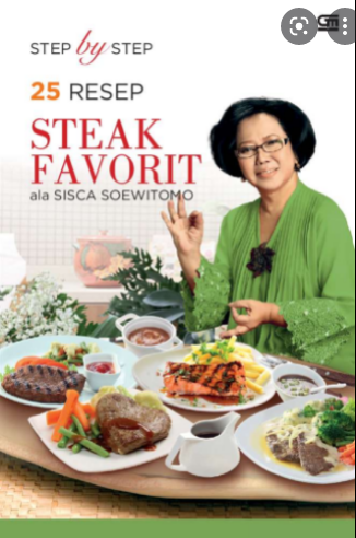 Step by step 25 resep steak favorit ala sisca soewitomo / Sisca Soewitomo : editor, Petra Aquina, Intarina Hardiman