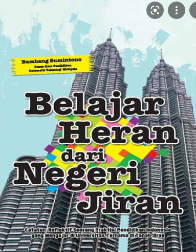 Belajar heran dari negeri jiran : Catatan reflektif seorang praktisi pendidikan indonesia yang mengajar di universitas ternama di tanah jiran