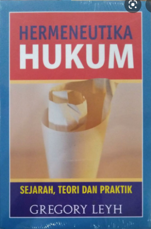 Hermeneutika Hukum : Sejarah, Teori, dan Praktik