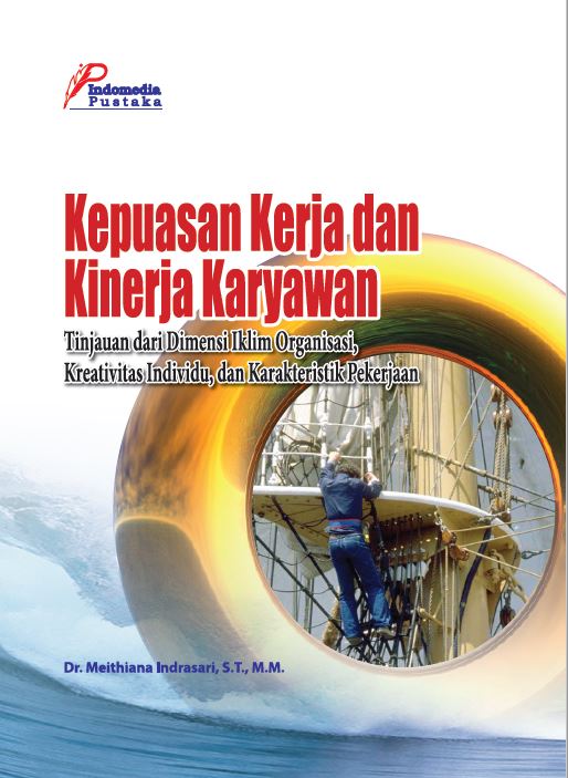 Kepuasan Kerja dan Kinerja Karyawan : Tinjauan dari dimensi iklim organisasi kreativitas individu, dan karakteristik pekeraja
