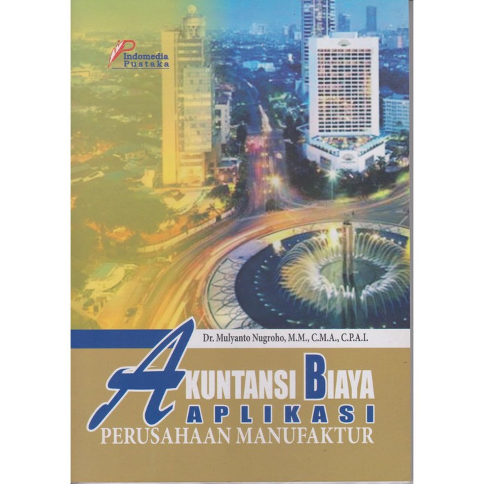 Akuntansi Biaya Aplikasi : Perusahaan Manufaktur