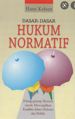 Dasar-dasar Hukum Normatif : Prinsip-Prinsip Teoritis untuk Mewujudkan keadilan dalam Hukum dan Politik
