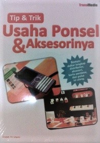 Tip & trik usaha ponsel & aksesorinya / Endah Tri Utami