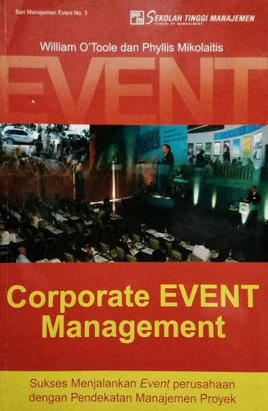 Corporate Event Management :  Sukses menjalankan event perusahaan dengan pendekatan management proyek / Fiyanti Osman