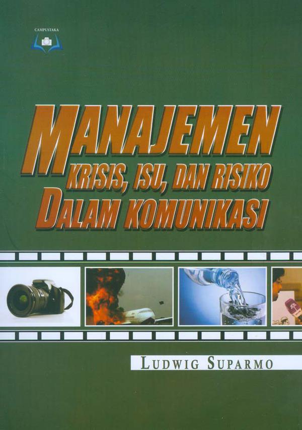 Manajemen Krisis, Isu, Dan Risiko Dalam Komunikasi / Ludwig Suparno