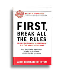 First, Break All The Rules : Hal - hal Yang Dilakukan Secara Berbeda Oleh Para Manajer Terbaik Dunia