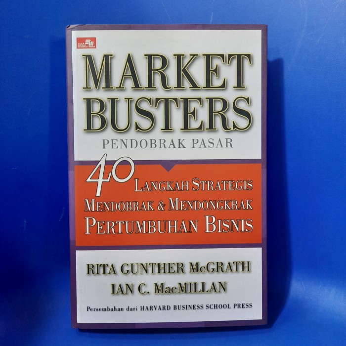 Market Busters Pendobrak pasar : 40 langkah strategis mendobrak & mendongkrak pertumbuhan bisnis