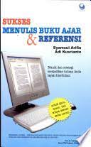 Sukses Menulis Buku Ajar dan Referensi : Teknik dan Strategi Menjadikan Tulisan Anda Layak Diterbitkan