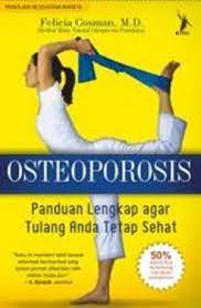 Ostoporosis : Panduan lengkap agar tulang anda tetap sehat