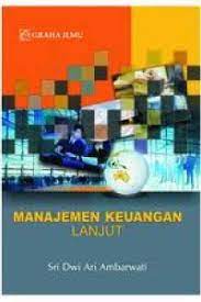 Manajemen Keuangan Lanjut / Sri Dwi Ari Ambarwati.