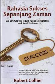 Rahasia Sukses Sepanjang Masa : Cara - Cara Kuno yang Terbukti Mujarab Sepanjang Masa untuk Meraih Kesuksesan