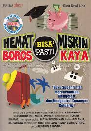 Hemat Bisa miskin, boros pasti kaya!