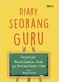 Diary seorang guru : Perjuangan menarbiahkan anak agar berkepribadian islami