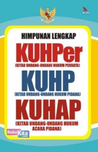 Himpunan lengkap KUHPer (kitab undang-undang hukum perdata) KUHP (kitab undang-undang hukum pidana) KUHAP (kitab undang-undang hukum acara pidana)
