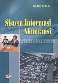 Sistem Informasi Akuntansi / Mardi. Editor, Risman Sikumbang; Desain Cover, Ghalia Indonesia; Desain Isi, Asmadianto.