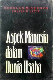 Aspek manusia dalam dunia usaha / Douglas McGregor; penerjemah. Arlina G. Latif
