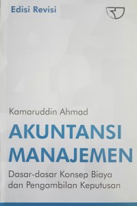 Akuntansi manajemen edisi revisi : Dasar-dasar konsep biaya dan pengambilan keputusan