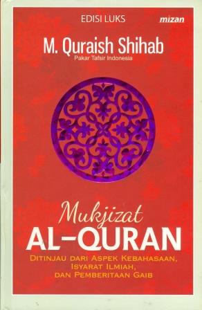 Mukjizat Al-Quran : Ditinjau dari aspek kebahasaan, isyarat ilmiah, dan pemberitaan gaib