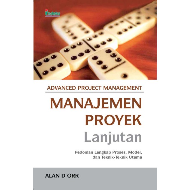 Manajemen Proyek Lanjutan : Pedoman Lengkap Proses, Model, dan Teknik-Teknik Utama