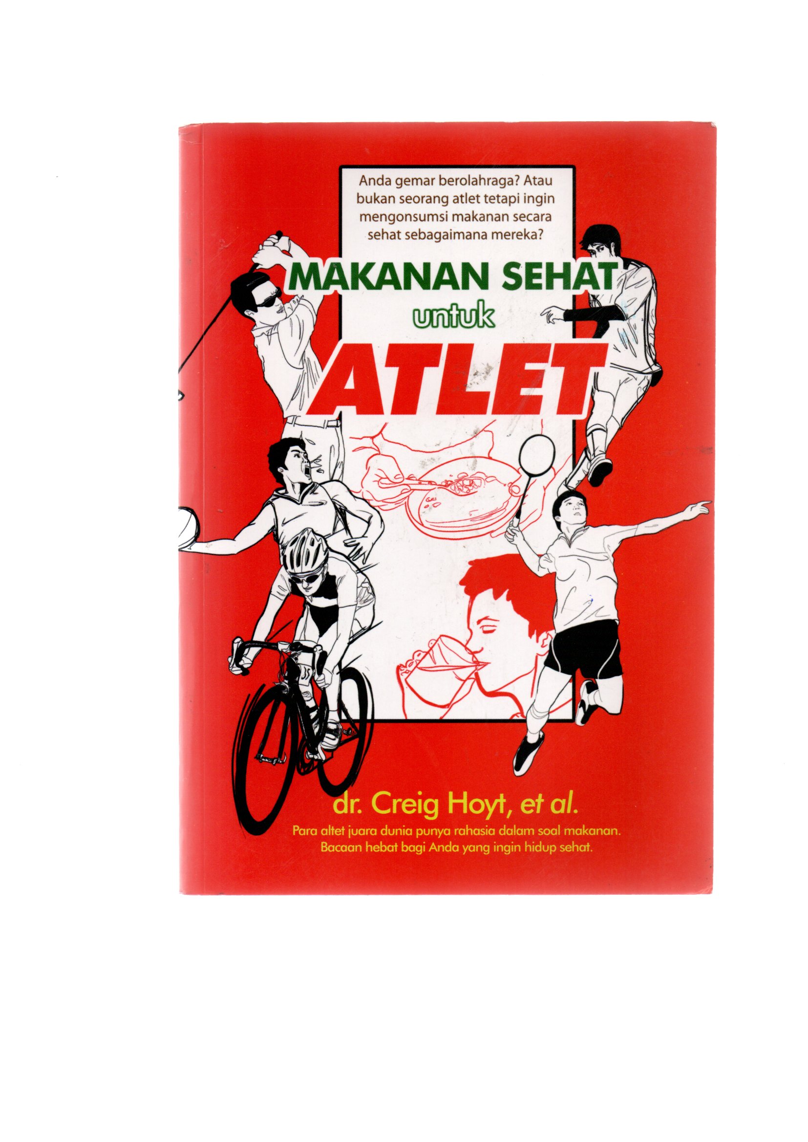 Makanan Sehat Untuk Atlet :  Para Atlet Juara Dunia Punya Rahasia dalam soal makanan. Bacaan Hebat bagi Anda yang ingin hidup sehat / dr. Creig Hoyt, et al.
