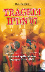 Tragedi IPDN '07 : menyingkap kezaliman kampus maut IPDN