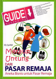 Meraup untung dari pasar remaja :  Aneka Bisnis Untuk Pasar Remaja / Elly Syarifah