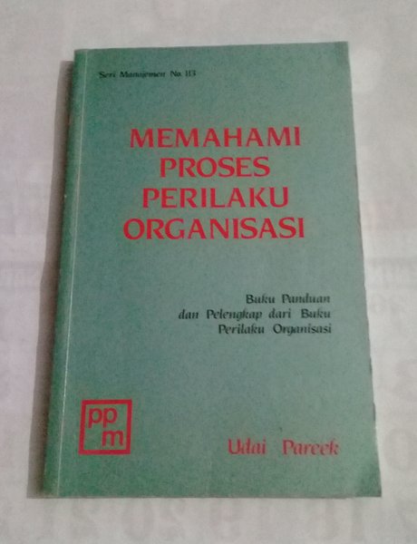 Memahami Proses Perilaku Organisasi : Buku panduan dan pelengkap dari buku perilaku organisasi