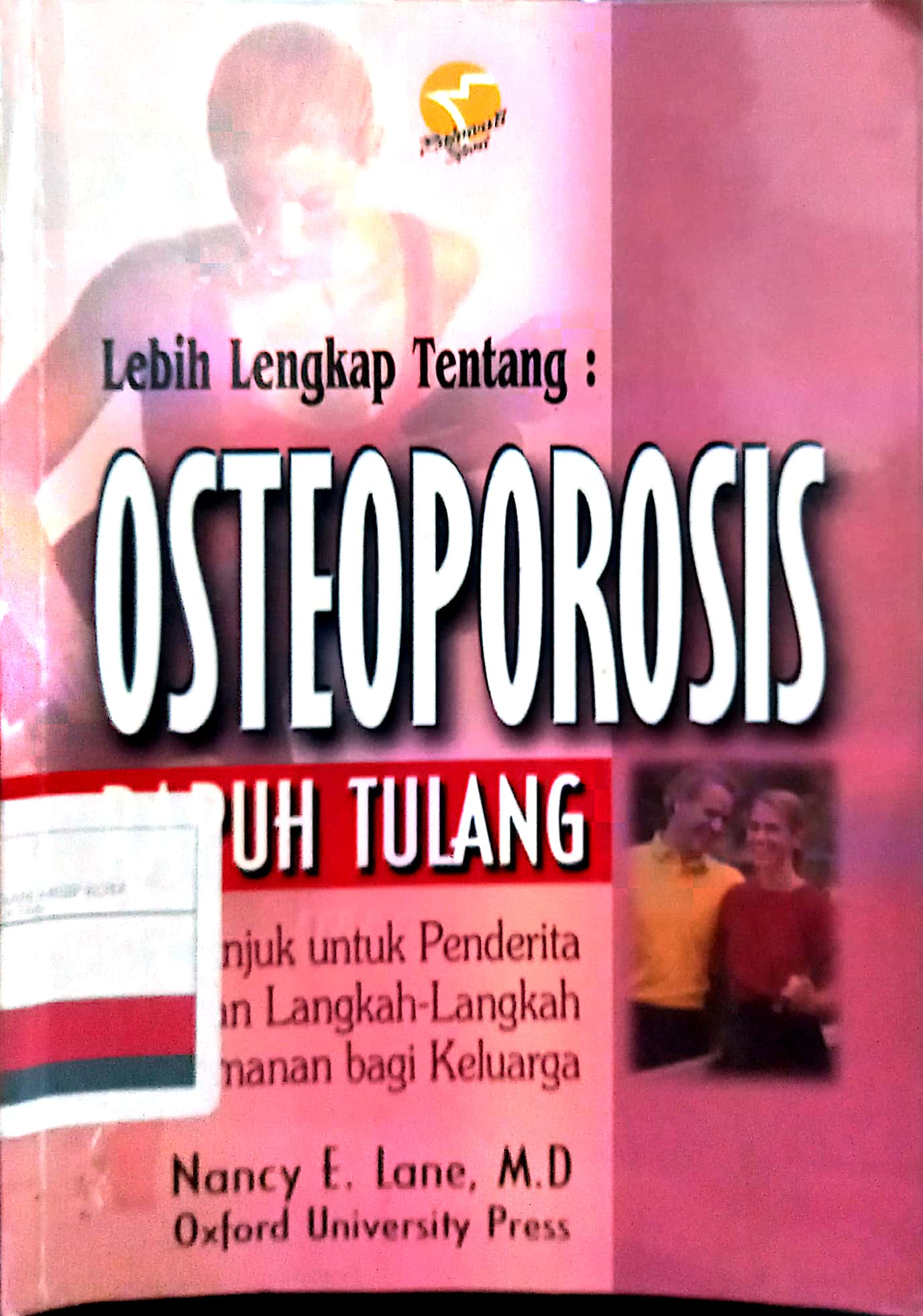 Lebih lengkap tentang: Osteoporosis :  Petunjuk untuk penderita dan langkah-langkah penggunaan bagi keluarga / Nancy E. Lane