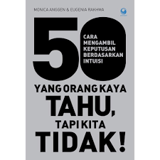 50 Cara Mengambil Keputusan Berdasarkan Intuisi yang Orang Kaya Tahu Tapi Kita Tidak!