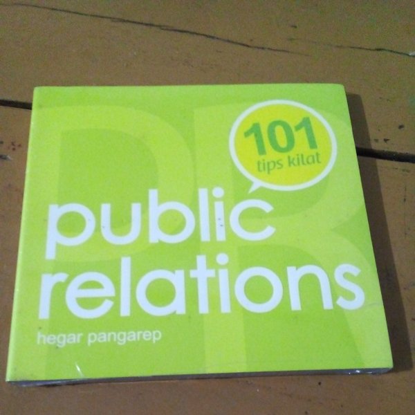 101 Tips kilat public relations / Pangarep Hegar ; A. Rahmat, penyunting ; Rahmat, tata letak ; Tika Yuitaningrum, pemeriksa aksara ; Julian, perancang sampul