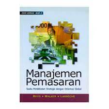 Manajemen Pemasaran :  Suatu Pendekatan Strategis dengan Orientasi Global / Harper W. Boyd, Orville C. Walker dan Jean-Claude Larreche. Alih Bahasa, Imam Nurmawan; Editor, Yati Sumuharti. Setting, Bagian PERTI. dan Desain Sampul, Farid Sabilach R.