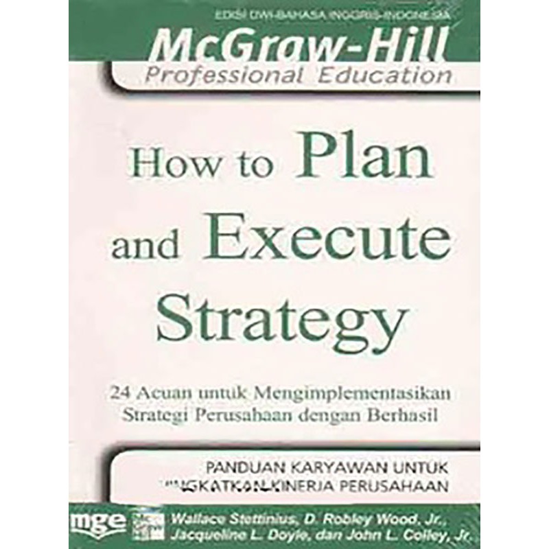 How to Plan And Execute Startegy : 24 Acuan Untuk Mengimplementasikan Strategi Perusahaan dengan Berhasil