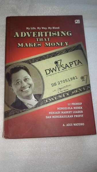 My Life, My Way, My Blood Advertising That Makes Money : 12 Prinsip Mengelola Merek Menjadi Market Leader Dan Menghasilkan Profit