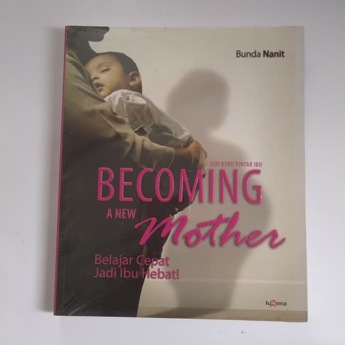 Becoming A New Mother : Cara Cepat Jadi Ibu Hebat!